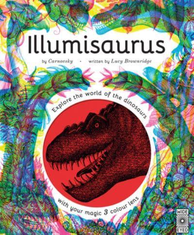 Illumisaurus: Explore the world of dinosaurs with your magic three colour lens (Lens included) 5-8y